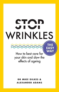 Stop Wrinkles the Easy Way: How to best care for your skin and slow effects of ageing