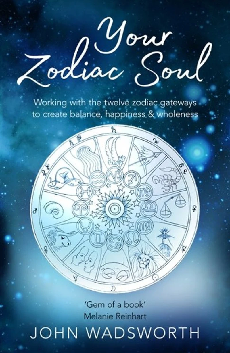 Your Zodiac Soul: Working with the Twelve Gateways to Create Balance, Happiness & Wholeness