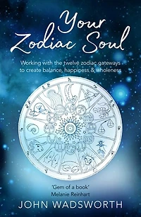 Your Zodiac Soul: Working with the Twelve Gateways to Create Balance, Happiness & Wholeness