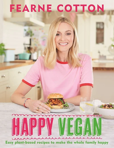 happy Vegan: Easy plant-based recipes to make the whole family