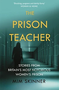 The Prison Teacher: Stories from Britain's Most Notorious Women's