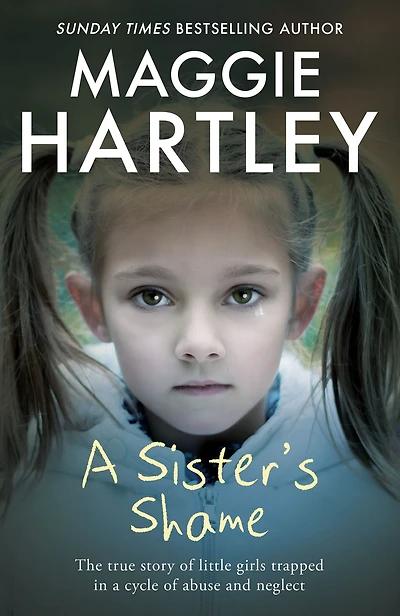 A Sister's Shame: The true story of little girls trapped in a cycle of abuse and neglect