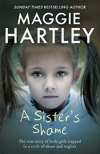A Sister's Shame: The true story of little girls trapped in a cycle of abuse and neglect