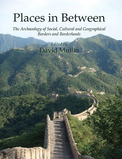 Places in Between: The Archaeology of Social, Cultural and Geographical Borders and Borderlands