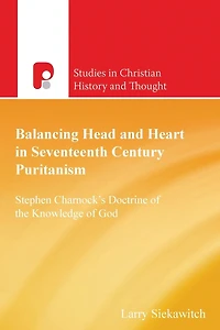Balancing Head and Heart Seventeenth Century Puritanism: Stephen Charnock's Doctrine of the Knowledge God