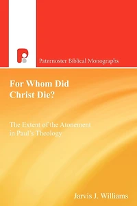 For Whom Did Christ Die?: the Extent of Atonement Paul's Theology