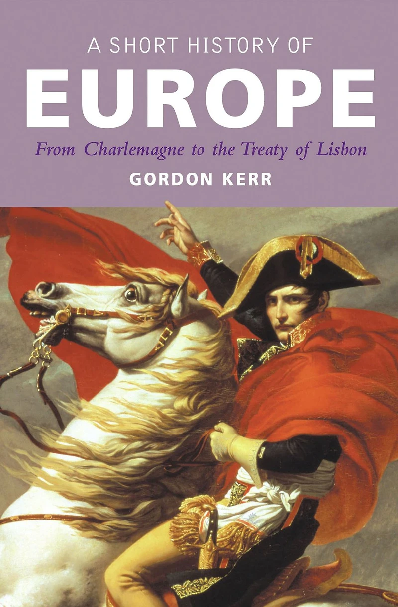 A Short History of Europe: From Charlemagne to the Treaty Lisbon