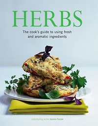 Herbs: The Cook's Guide To Using Fresh And Aromatic Ingredients