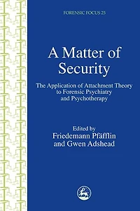 A Matter of Security: The Application of Attachment Theory to Forensic Psychiatry and Psychotherapy