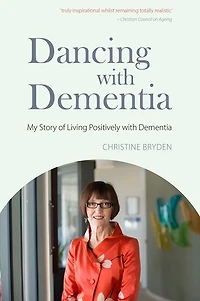 Dancing with Dementia: My Story of Living Positively Dementia