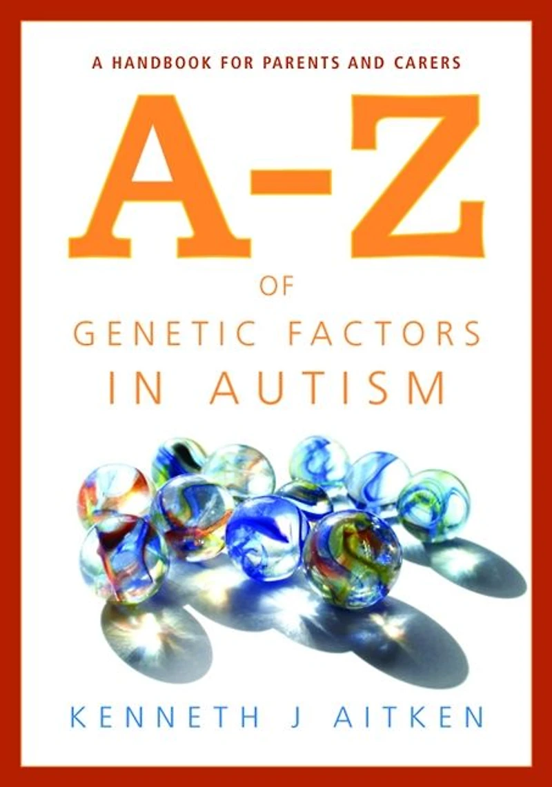 An A-Z of Genetic Factors Autism: A Handbook for Parents and Carers