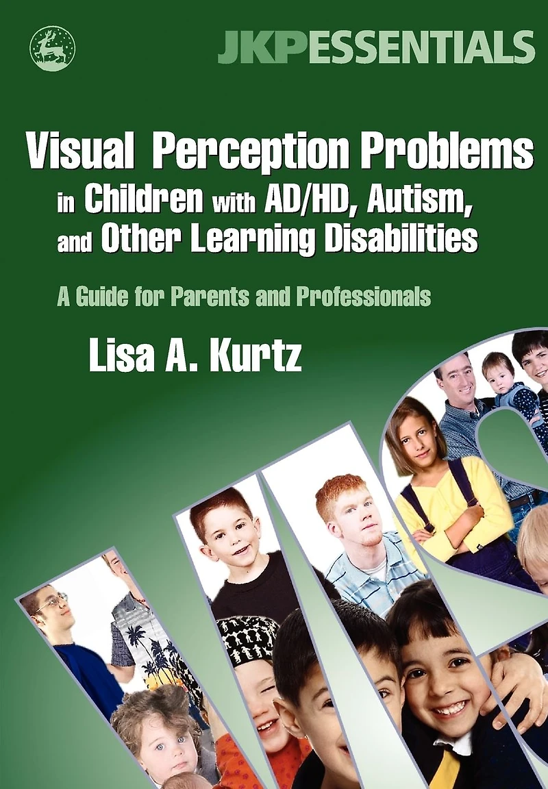 Visual Perception Problems Children with AD/HD, Autism, and Other Learning Disabilities: A Guide for Parents Professionals