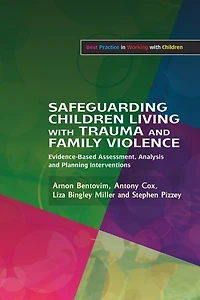 Safeguarding Children Living with Trauma and Family Violence: Evidence-Based Assessment, Analysis Planning Interventions