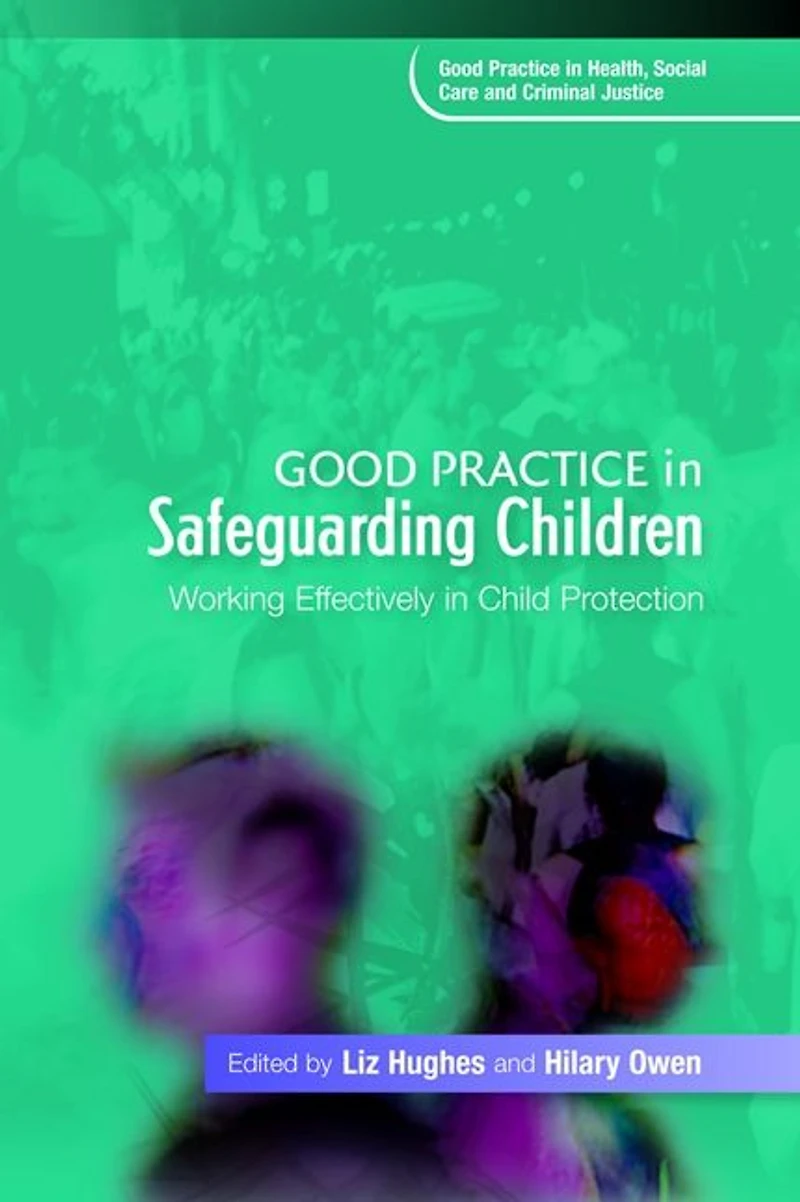Good Practice Safeguarding Children: Working Effectively Child Protection