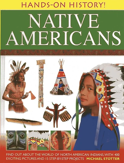 Hands-On History! Native Americans: Find out about the world of North American Indians, with 400 exciting pictures and 15 step-by-step projects