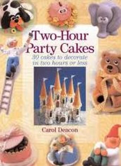 Two-Hour Party Cakes: 30 Cakes To Decorate in Two Hours or Less