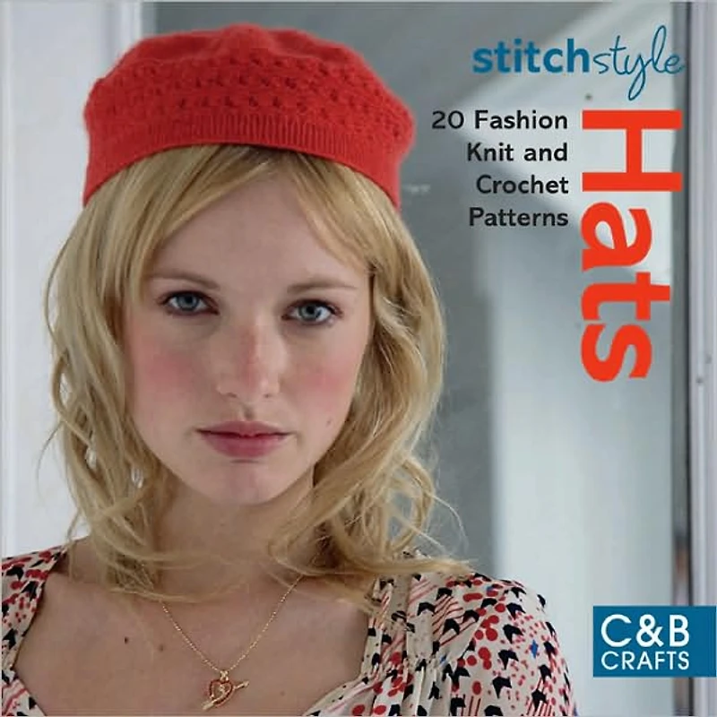 Stitch Style Hats: 20 Fashion Knit and Crochet Patterns