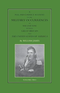 FULL AND CORRECT ACCOUNT OF THE MILITARY OCCURRENCES OF THE LATE WAR BETWEEN GREAT BRITAIN AND THE UNITED STATES OF AMERICA Volume Two
