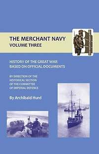 History of the Great War. the Merchant Navy Volume III