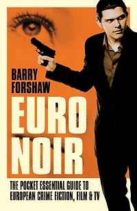 Euro Noir: The Pocket Essential Guide to European Crime Fiction, Film and TV