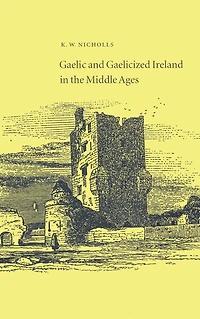 Gaelic and Gaelicized Ireland the Middle Ages