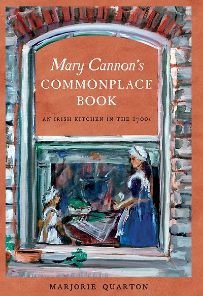 Mary Cannon's Commonplace Book: An Irish Kitchen in the 1700s