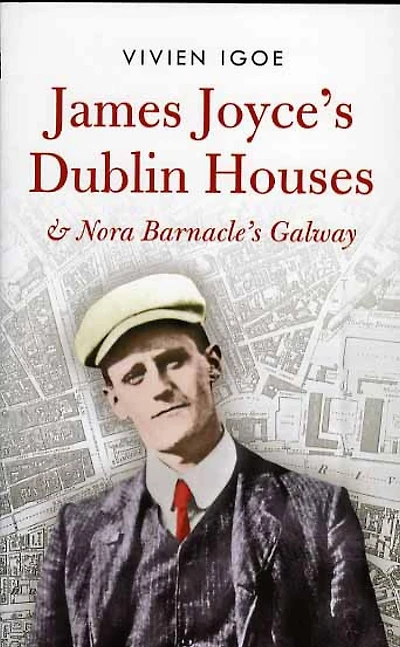 James Joyce's Dublin Houses: and Nora Barnacle's Galway