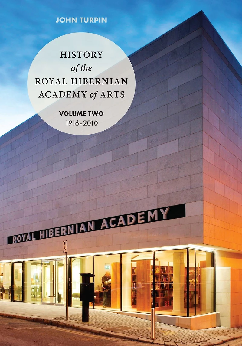 History Of The Royal Hibernian Academy: Volume One 1823-1916 and Volume Two 1916-2010