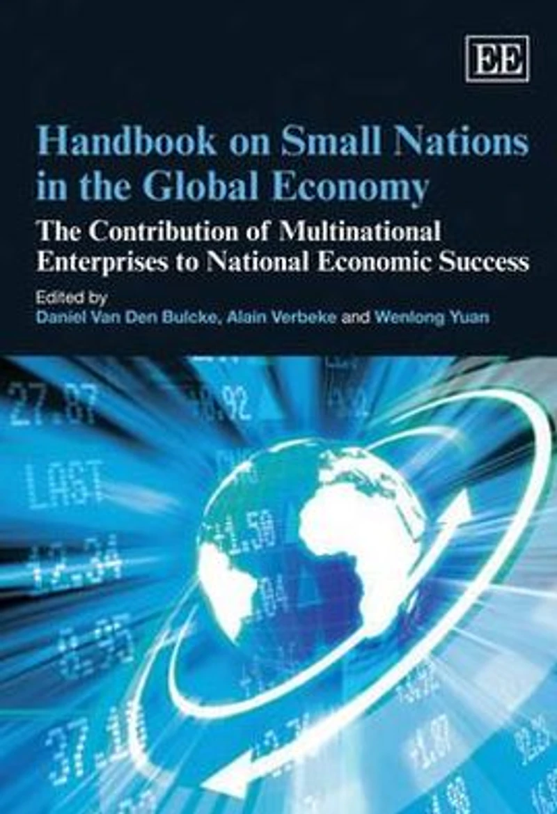 Handbook on Small Nations in the Global Economy: The Contribution of Multinational Enterprises to National Economic Success
