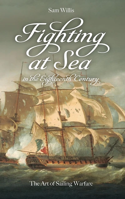 Fighting at Sea The Eighteenth Century: Art of Sailing Warfare