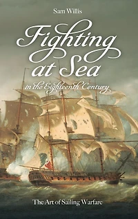 Fighting at Sea The Eighteenth Century: Art of Sailing Warfare