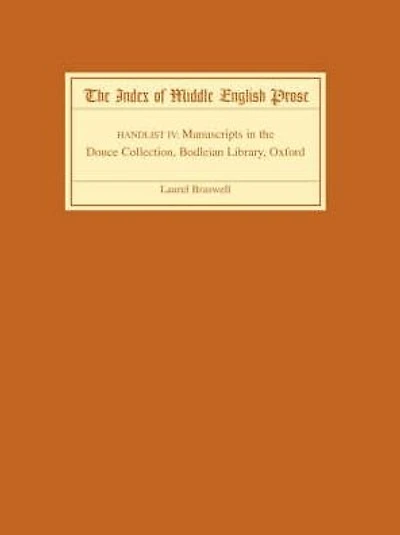 The Index of Middle English Prose Handlist IV: Manuscripts in the Douce Collection, Bodleian Library, Oxford
