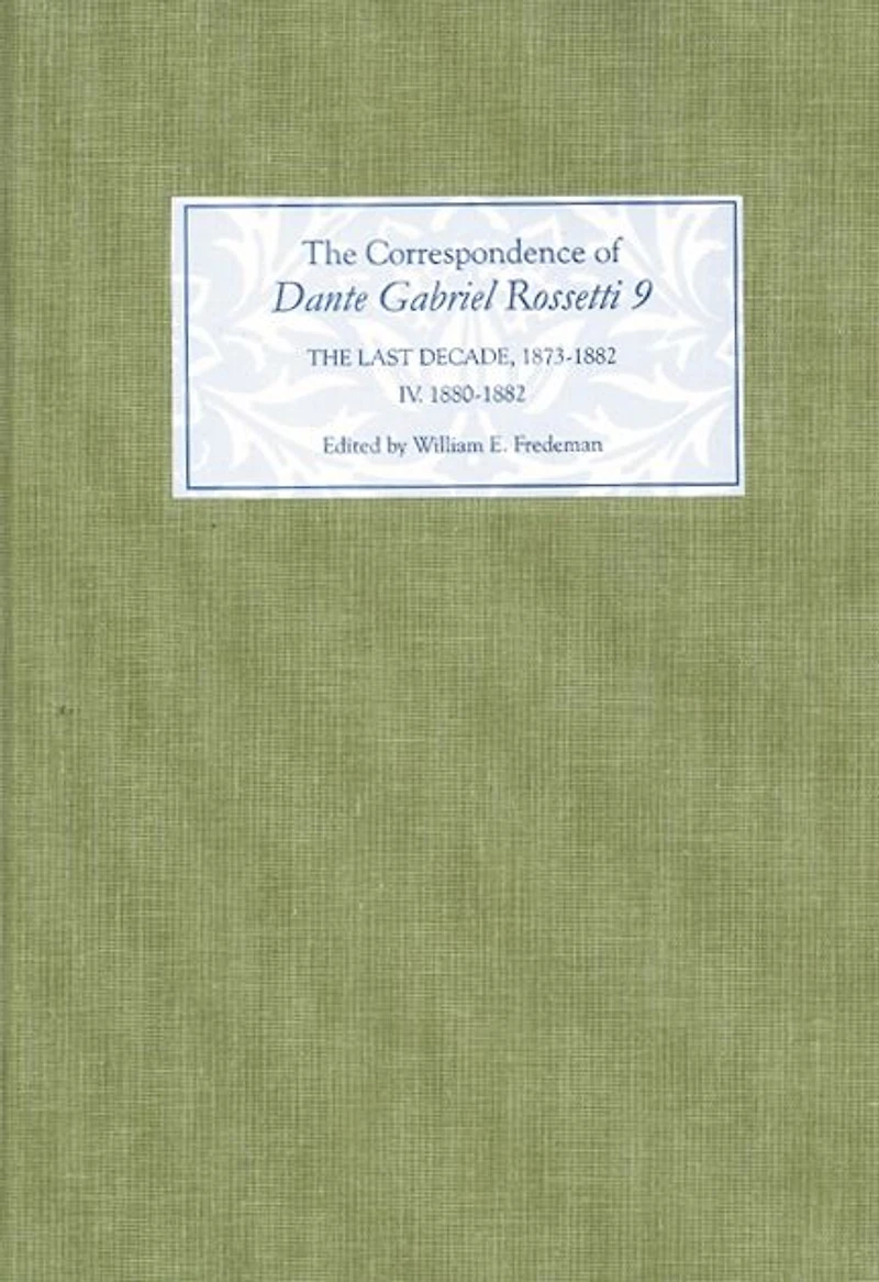 The Correspondence of Dante Gabriel Rossetti 9: The Last Decade, 1873-1882: Kelmscott to Birchington IV. 1880-1882.