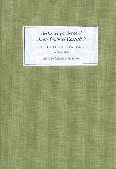 The Correspondence of Dante Gabriel Rossetti 9: The Last Decade, 1873-1882: Kelmscott to Birchington IV. 1880-1882.