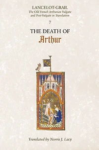 Lancelot-Grail: 7. The Death of Arthur: The Old French Arthurian Vulgate and Post-Vulgate in Translation