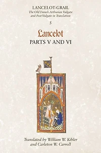Lancelot-Grail: 5. Lancelot part V and VI: The Old French Arthurian Vulgate and Post-Vulgate in Translation