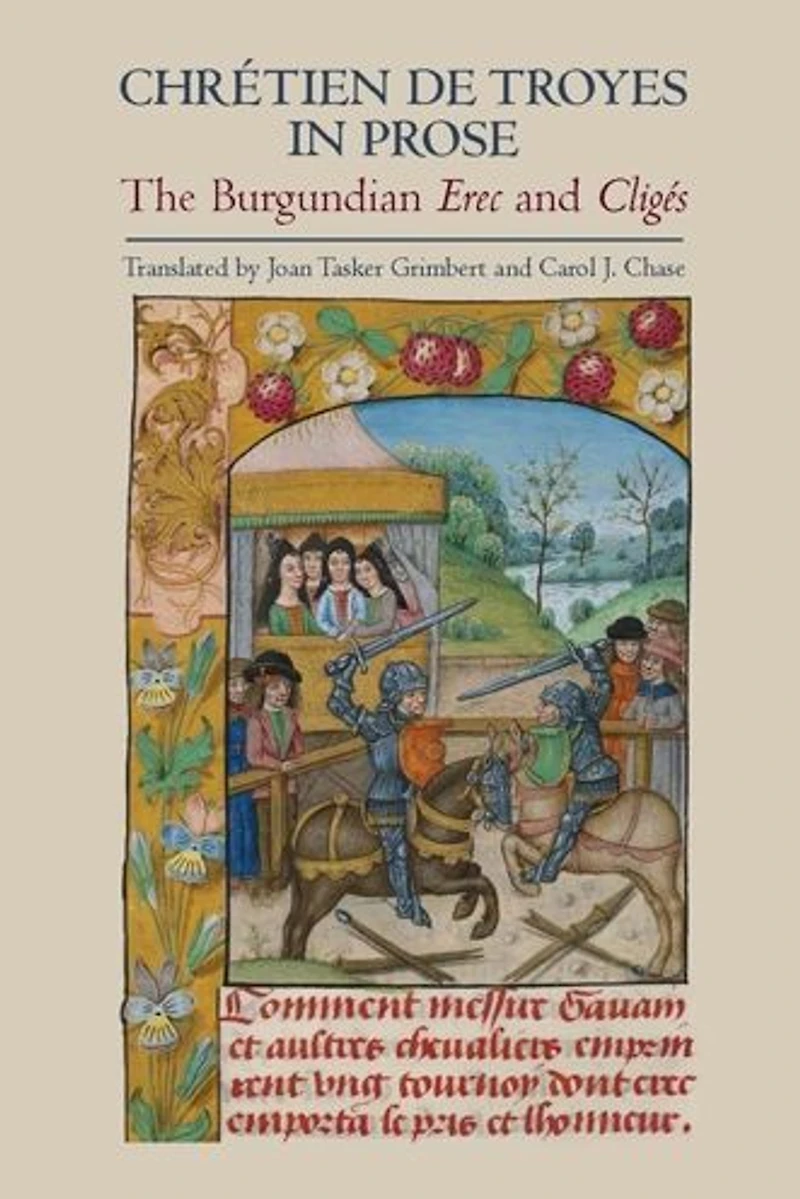 Chrétien de Troyes in Prose: the Burgundian <I>Erec</I> and <I>Cligés</I>