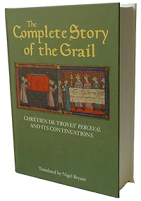 the Complete Story of Grail: Chrétien de Troyes' <I>Perceval</I> and its continuations