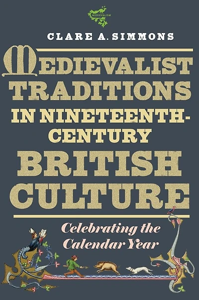 Medievalist Traditions Nineteenth-Century British Culture: Celebrating the Calendar Year
