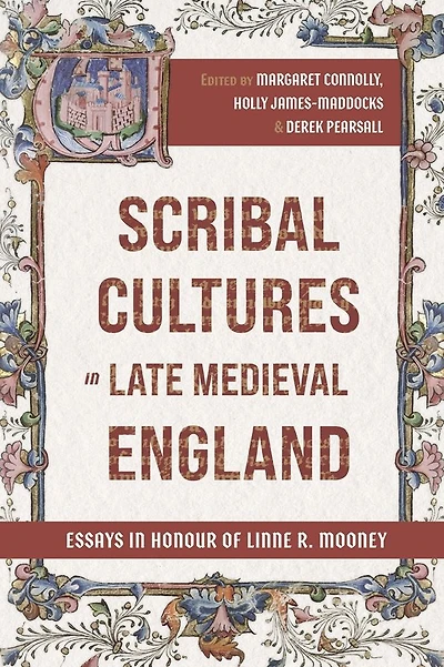 Scribal Cultures in Late Medieval England: Essays in Honour of Linne R. Mooney