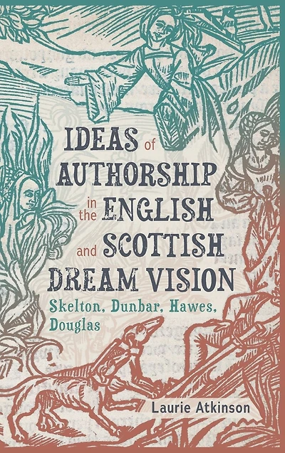 Ideas of Authorship in the English and Scottish Dream Vision: Skelton, Dunbar, Hawes, Douglas
