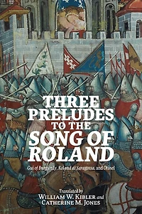 Three Preludes to the <i> Song of Roland</i>: <i>Gui Burgundy</i>, <i>Roland at Saragossa</i>, and <i>Otinel</i>