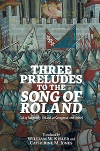 Three Preludes to the <i> Song of Roland</i>: <i>Gui Burgundy</i>, <i>Roland at Saragossa</i>, and <i>Otinel</i>