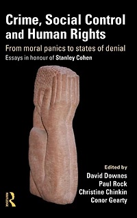 Crime, Social Control and Human Rights: From Moral Panics to States of Denial, Essays Honour Stanley Cohen