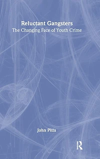 Reluctant Gangsters: The Changing Face of Youth Crime