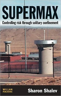 Supermax: Controlling Risk Through Solitary Confinement