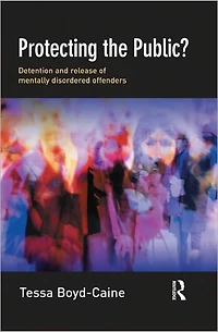 Protecting the Public?: Executive Discretion and Release of Mentally Disordered Offenders