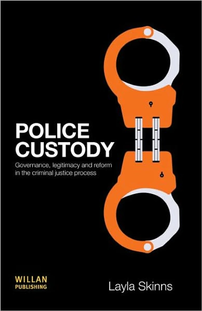 Police Custody: Governance, Legitimacy and Reform the Criminal Justice Process