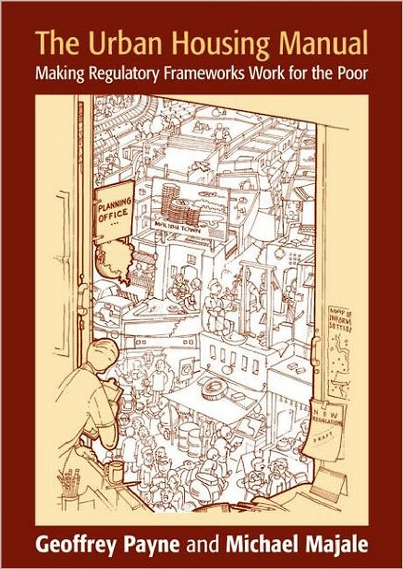 the Urban Housing Manual: Making Regulatory Frameworks Work for Poor