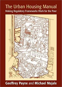 the Urban Housing Manual: Making Regulatory Frameworks Work for Poor
